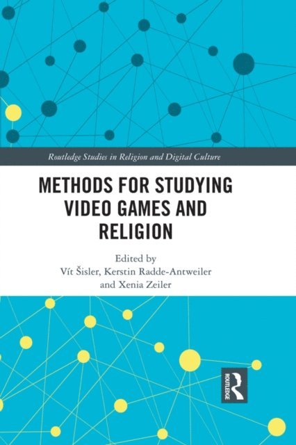 Xenia Zeiler, Kerstin Radde-Antweiler, Vit Sisler - Methods for Studying Video Games and Religion, E-bok