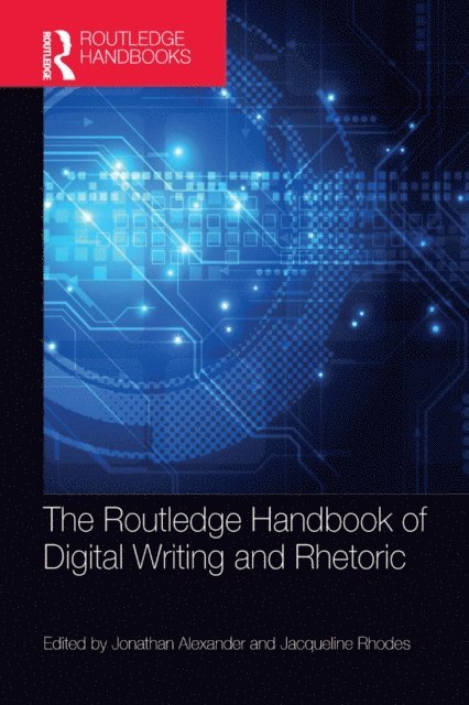 Jacqueline Rhodes, Jonathan Alexander - Routledge Handbook of Digital Writing and Rhetoric, E-bok