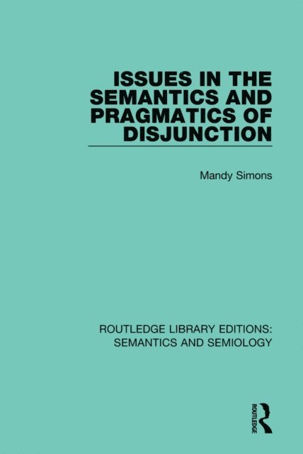 Mandy Simons - Issues in the Semantics and Pragmatics of Disjunction, E-bok