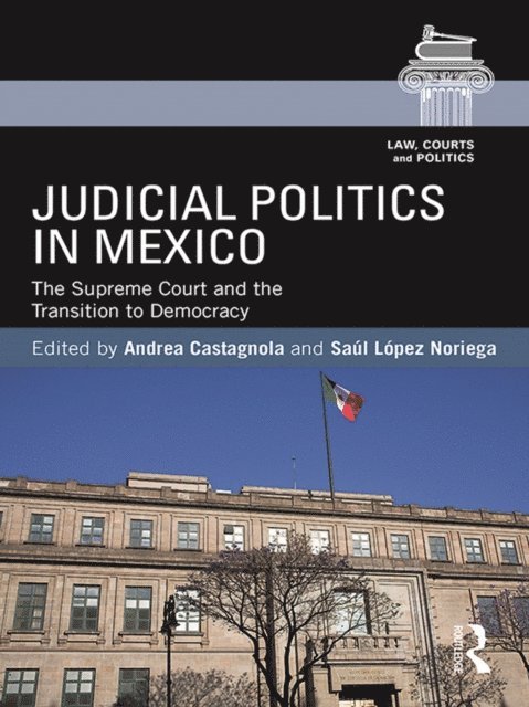 Saul Lopez Noriega, Andrea Castagnola - Judicial Politics in Mexico, E-bok