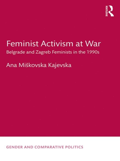Ana Miskovska Kajevska - Feminist Activism at War, E-bok