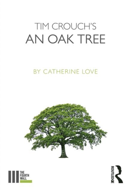 Catherine Love - Tim Crouch's An Oak Tree, E-bok
