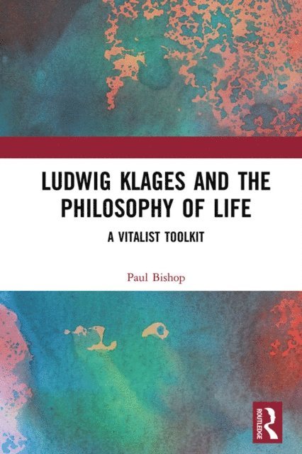 Paul Bishop - Ludwig Klages and the Philosophy of Life, E-bok