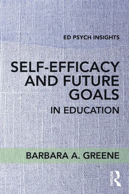 Barbara A. Greene - Self-Efficacy and Future Goals in Education, E-bok