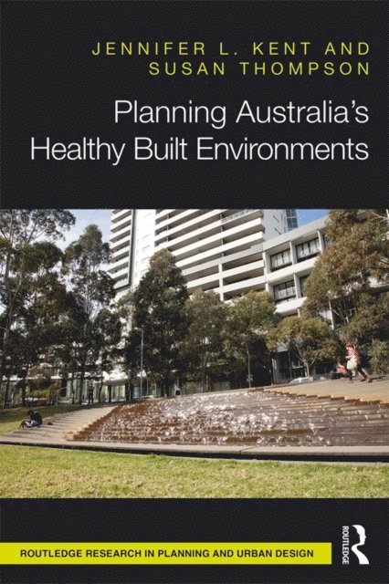 Susan Thompson, Jennifer Kent - Planning Australia's Healthy Built Environments, E-bok