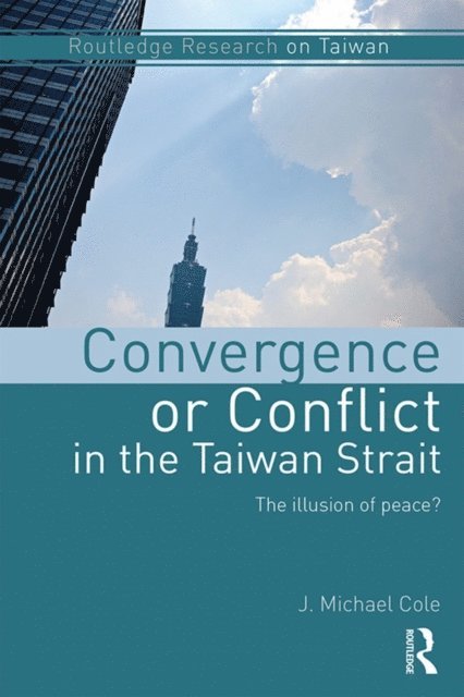 J. Michael Cole - Convergence or Conflict in the Taiwan Strait, E-bok