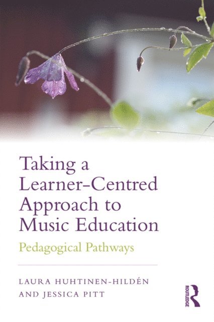 Jessica Pitt, Laura Huhtinen-Hilden - Taking a Learner-Centred Approach to Music Education, E-bok