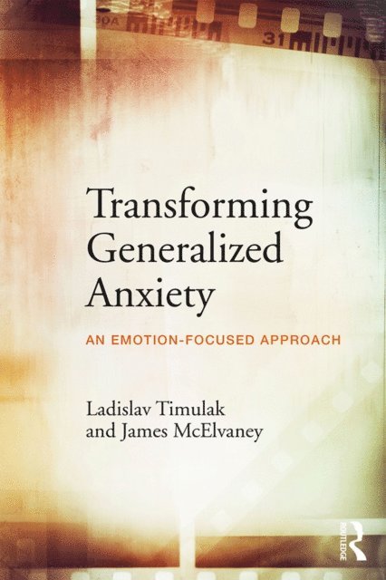 James McElvaney, Ladislav Timulak - Transforming Generalized Anxiety, E-bok