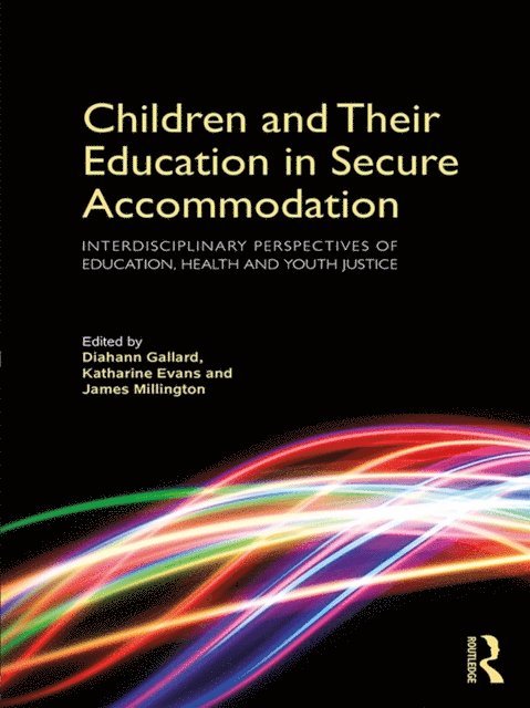 James Millington, Katharine Evans, Diahann Gallard - Children and Their Education in Secure Accommodation, E-bok