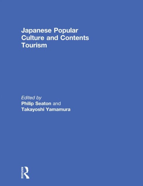 Takayoshi Yamamura, Philip Seaton - Japanese Popular Culture and Contents Tourism, E-bok