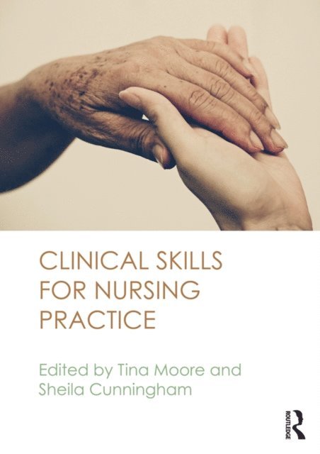 Sheila Cunningham, Tina Moore - Clinical Skills for Nursing Practice, E-bok