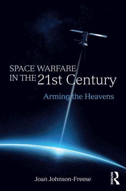 Joan Johnson-Freese - Space Warfare in the 21st Century, E-bok