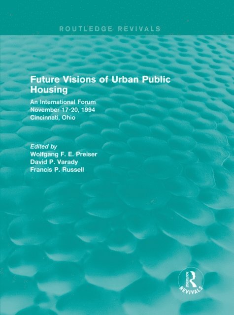 Francis P. Russell, David P. Varady, Wolfgang F. E. Preiser - Future Visions of Urban Public Housing (Routledge Revivals), E-bok