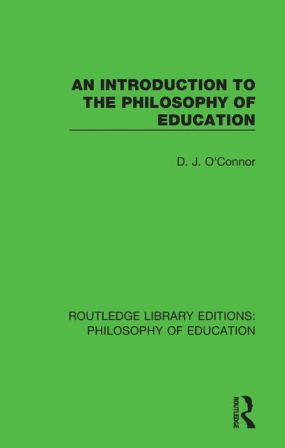 D. J. O'Connor - Introduction to the Philosophy of Education, E-bok