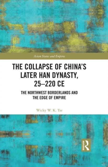 Wicky W. K. Tse - Collapse of China's Later Han Dynasty, 25-220 CE, E-bok
