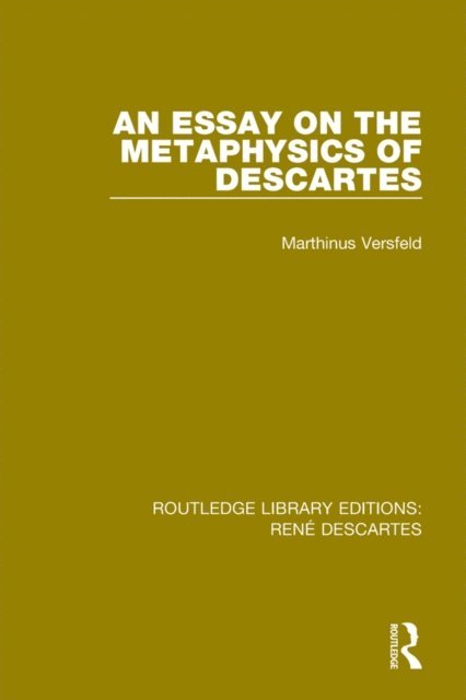 Marthinus Versfeld - Essay on the Metaphysics of Descartes, E-bok