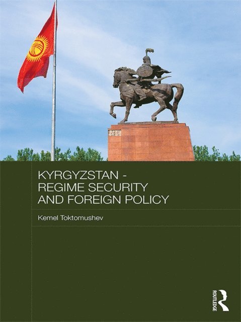 Kemel Toktomushev - Kyrgyzstan - Regime Security and Foreign Policy, E-bok