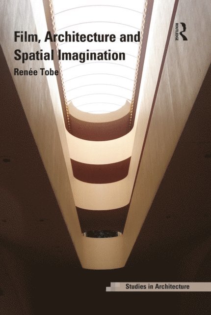 Renee Tobe - Film, Architecture and Spatial Imagination, E-bok