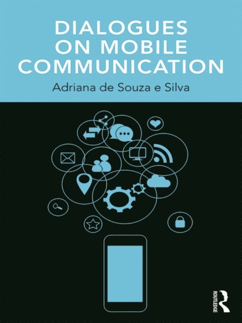 Adriana de Souza e Silva - Dialogues on Mobile Communication, E-bok