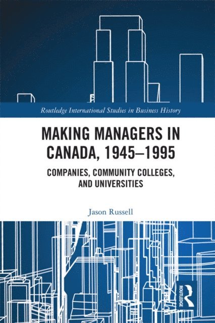 Jason Russell - Making Managers in Canada, 1945-1995, E-bok