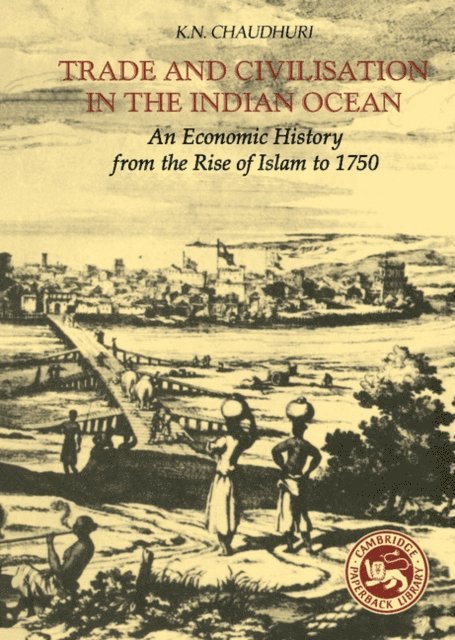 K. N. Chaudhuri - Trade and Civilisation in the Indian Ocean, E-bok