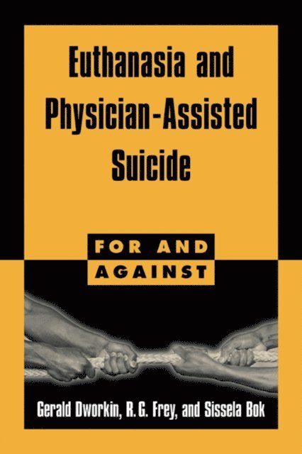 Sissela Bok, R. G. Frey, Gerald Dworkin - Euthanasia and Physician-Assisted Suicide, E-bok