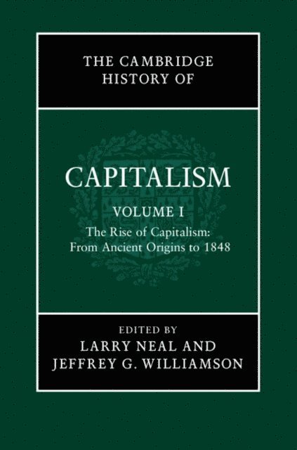 Jeffrey G. Williamson, Larry Neal - Cambridge History of Capitalism: Volume 1, The Rise of Capitalism: From Ancient Origins to 1848, E-bok