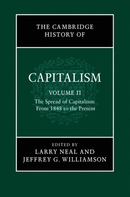 Jeffrey G. Williamson, Larry Neal - Cambridge History of Capitalism: Volume 2, The Spread of Capitalism: From 1848 to the Present, E-bok
