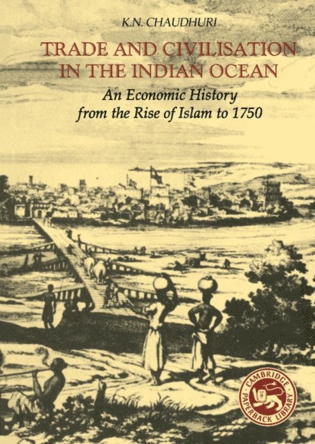 K. N. Chaudhuri - Trade and Civilisation in the Indian Ocean, E-bok