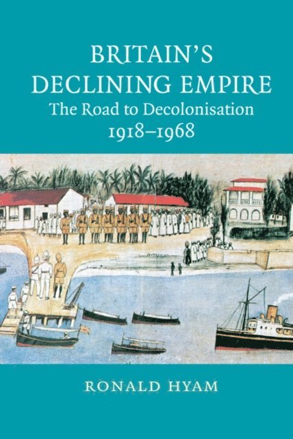 Ronald Hyam - Britain's Declining Empire, E-bok