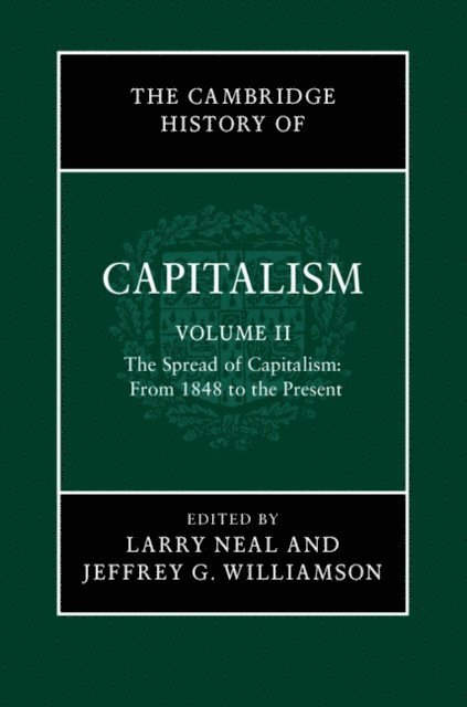 Jeffrey G. Williamson, Larry Neal - Cambridge History of Capitalism: Volume 2, The Spread of Capitalism: From 1848 to the Present, E-bok