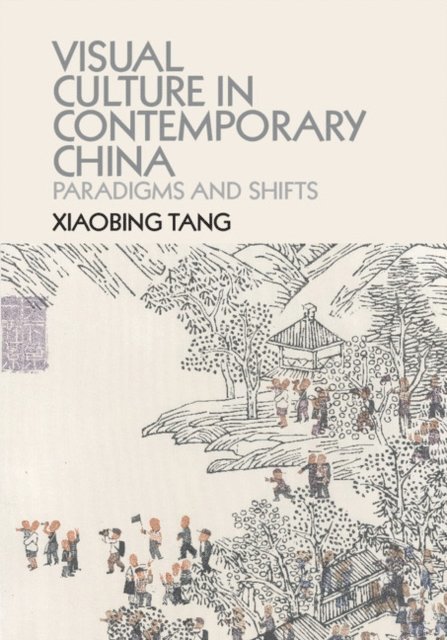 Xiaobing Tang - Visual Culture in Contemporary China, E-bok