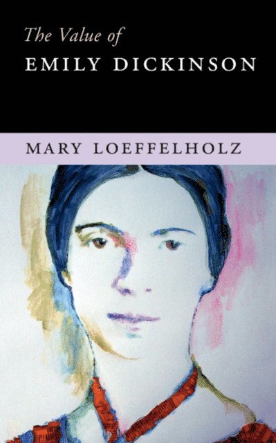Mary Loeffelholz - Value of Emily Dickinson, E-bok