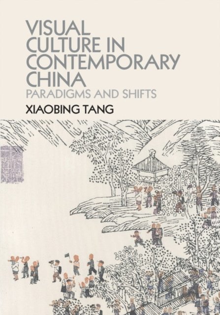 Xiaobing Tang - Visual Culture in Contemporary China, E-bok