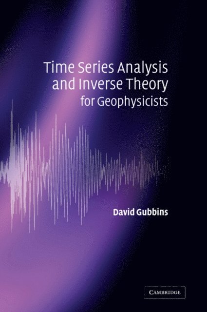 David Gubbins - Time Series Analysis and Inverse Theory for Geophysicists, E-bok