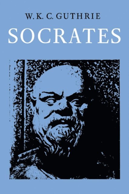 W. K. C. Guthrie - History of Greek Philosophy: Volume 3, The Fifth Century Enlightenment, Part 2, Socrates, E-bok