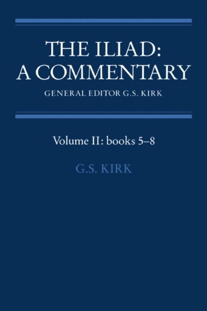 G. S. Kirk - Iliad: A Commentary: Volume 2, Books 5-8, E-bok