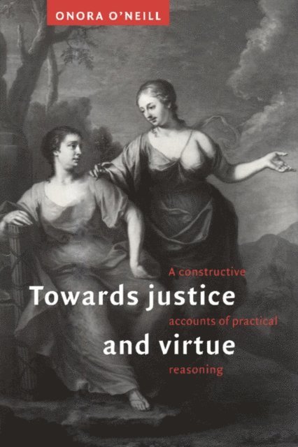 Onora O'Neill - Towards Justice and Virtue, E-bok