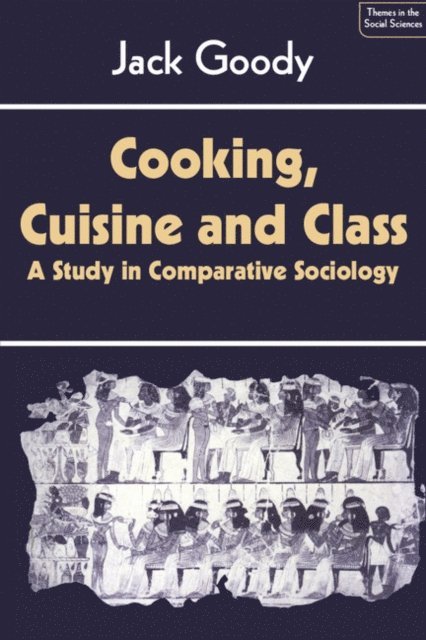 Jack Goody - Cooking, Cuisine and Class, E-bok