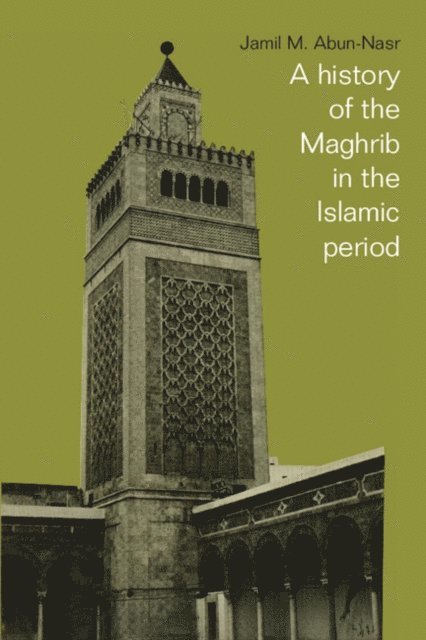 Jamil M. Abun-Nasr - History of the Maghrib in the Islamic Period, E-bok