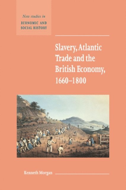 Kenneth Morgan - Slavery, Atlantic Trade and the British Economy, 1660-1800, E-bok