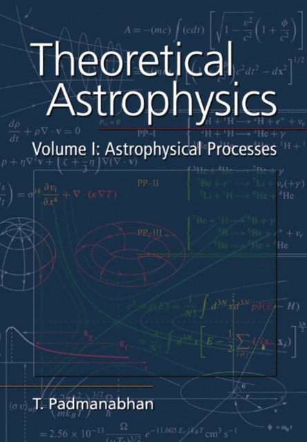 T. Padmanabhan - Theoretical Astrophysics: Volume 1, Astrophysical Processes, E-bok