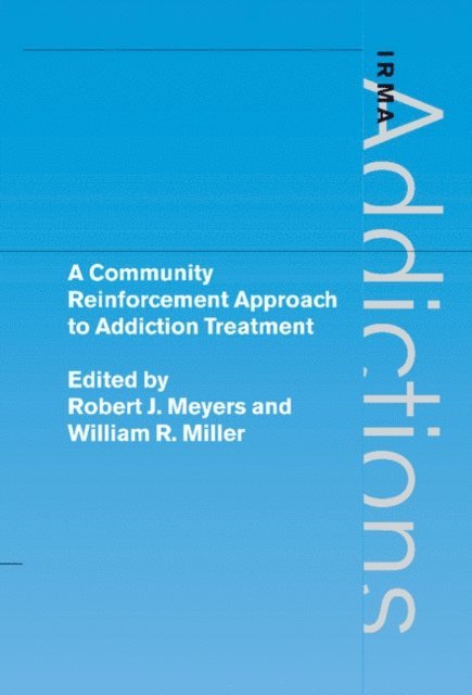 William R. Miller, Robert J. Meyers - Community Reinforcement Approach to Addiction Treatment, E-bok