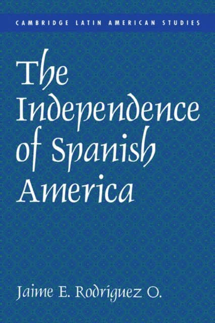 Jaime E. Rodriguez - Independence of Spanish America, E-bok