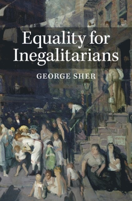 George Sher - Equality for Inegalitarians, E-bok