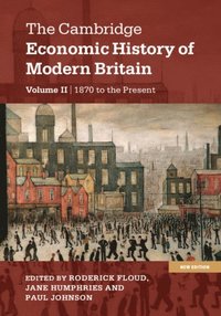Cambridge Economic History of Modern Britain: Volume 2, Growth and Decline, 1870 to the Present
