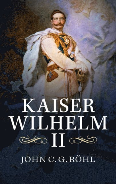 John C. G. Rohl - Kaiser Wilhelm II, E-bok