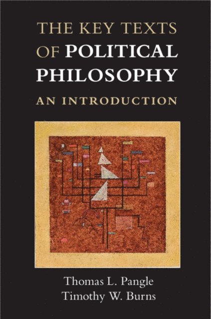 Timothy W. Burns, Thomas L. Pangle - Key Texts of Political Philosophy, E-bok