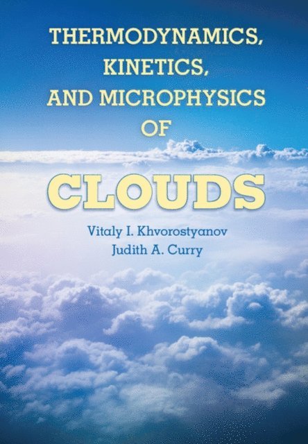 Judith A. Curry, Vitaly I. Khvorostyanov - Thermodynamics, Kinetics, and Microphysics of Clouds, E-bok