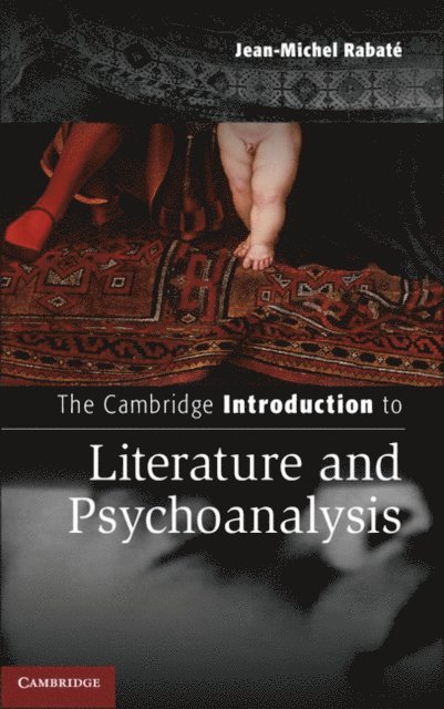 Jean-Michel Rabate - Cambridge Introduction to Literature and Psychoanalysis, E-bok